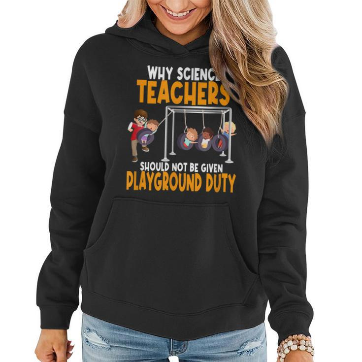 Why Science Teachers Should Not Be Given Playground Duty  Women Hoodie