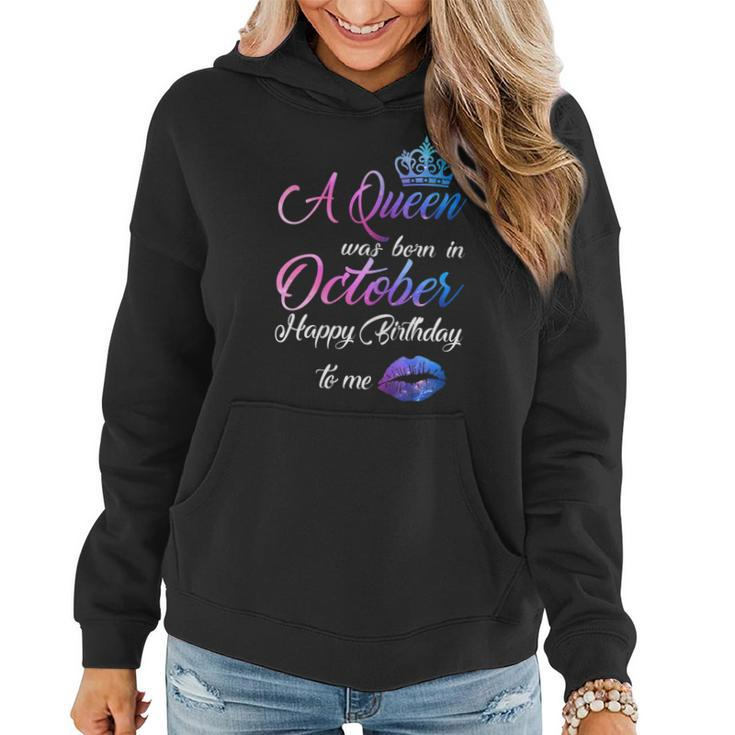 Womens A Queen Was Born In October Happy Birthday To Me Funny  Women Hoodie