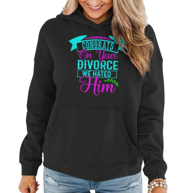 Womens Congrats On Your Divorce We Hated Him - Funny Divorce Design  Women Hoodie