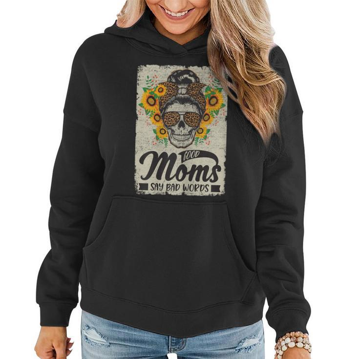 Womens Good Moms Say Bad Words Mom Mother Mothers Day  Women Hoodie