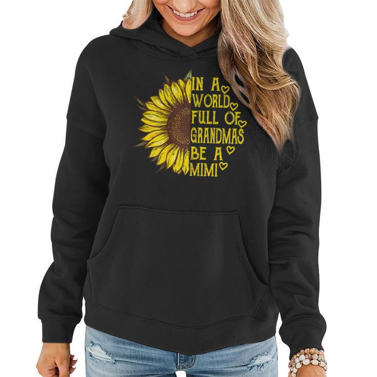 Womens In A World Full Of Grandmas Be A Mimi Sunflower Mothers Day  Women Hoodie