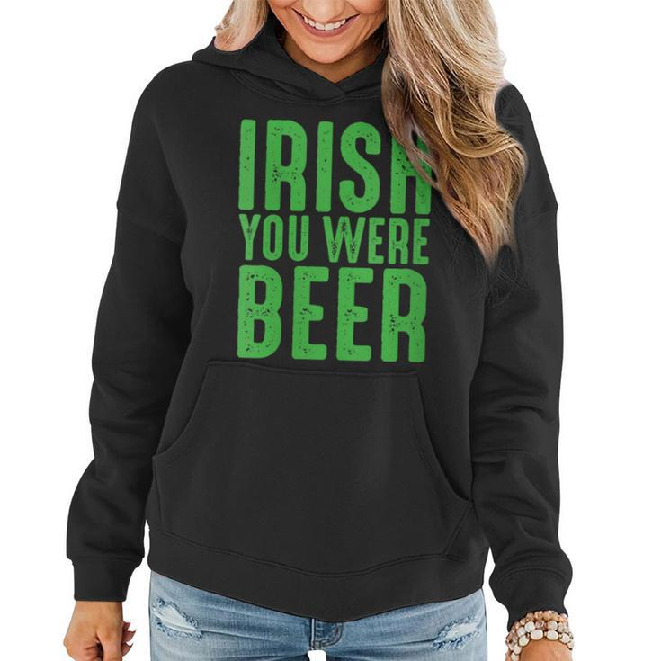 Womens Irish You Were Beer Funny St Patricks Day  Women Hoodie