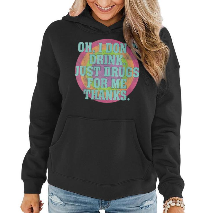 Womens Oh I Dont Drink Just Drugs For Me Thanks Funny Costumed  Women Hoodie