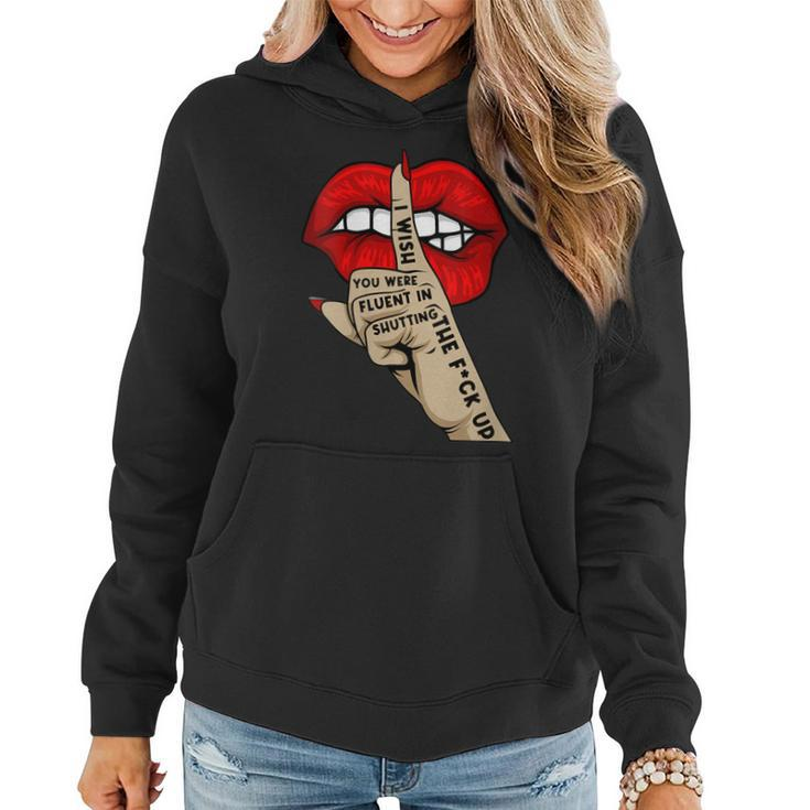 Womens Quote I Wish You Were Fluent In Shutting The Fck Up Lip Hand  Women Hoodie