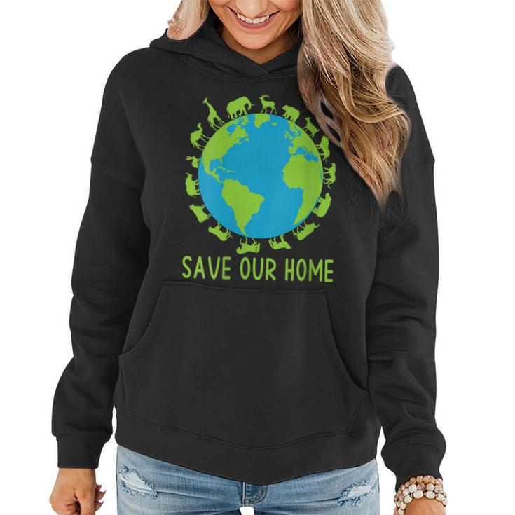 Womens Save Our Home Animals Wildlife Cute Earth Day Men Women Kids  Women Hoodie