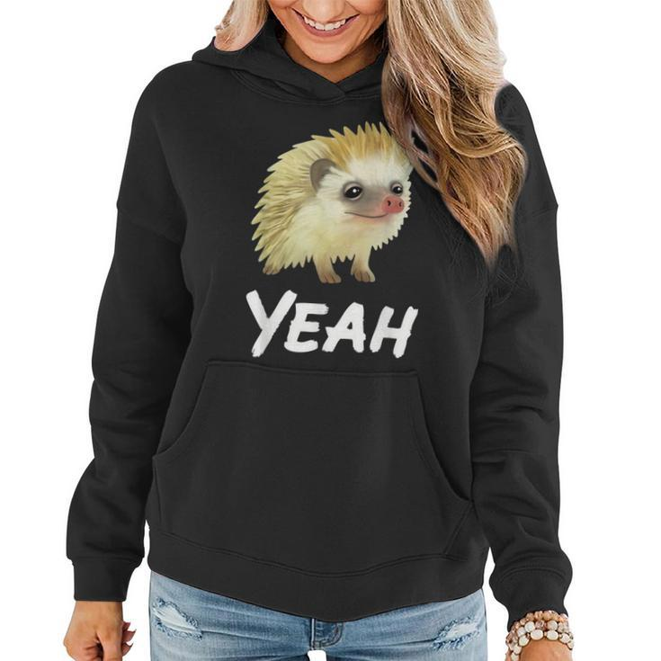 Yeah Hedgehog Meme For Pet Hedgehog Lovers Owners Mom Dads  Women Hoodie