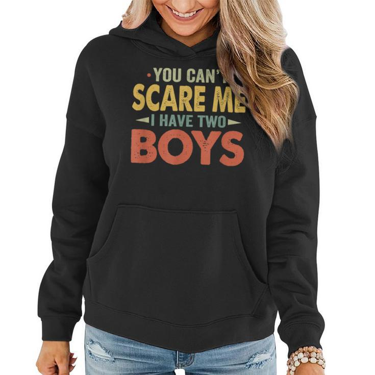 You Cant Scare Me I Have Two Boys Funny Son Mom Dad  Women Hoodie