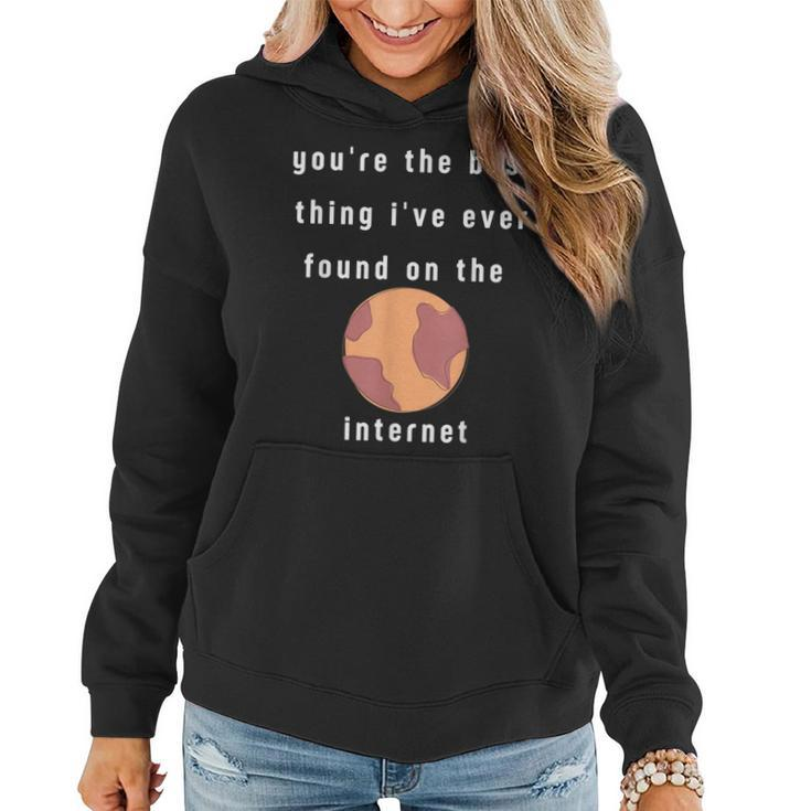 Youre The Best Thing Ive Ever Found On The Internet Design  Women Hoodie