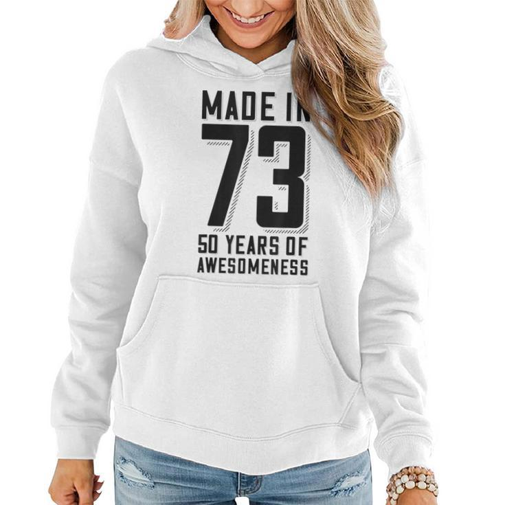 50Th Birthday 50 Years Of Awesomeness Made In 73  Women Hoodie