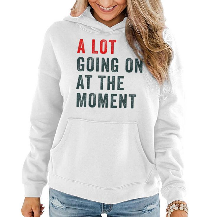 A Lot Going On At The Moment Funny Trendy  Women Hoodie