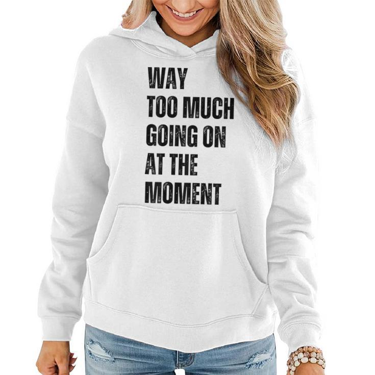 Funny Way Too Much Going On At The Moment Distressed  Women Hoodie