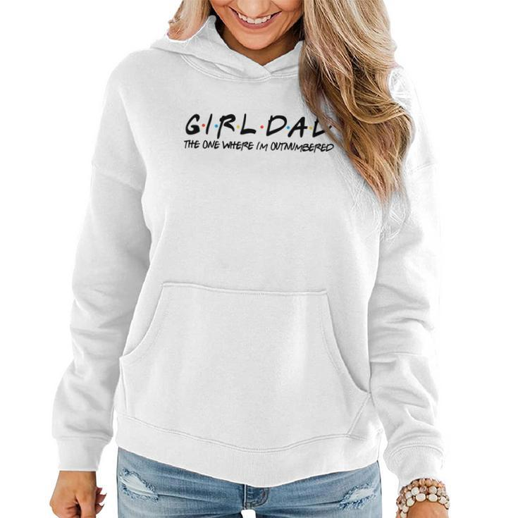Girl Dad The One Where Im Outnumbered Dad Of Girls Daddy Cool Gift Women Hoodie