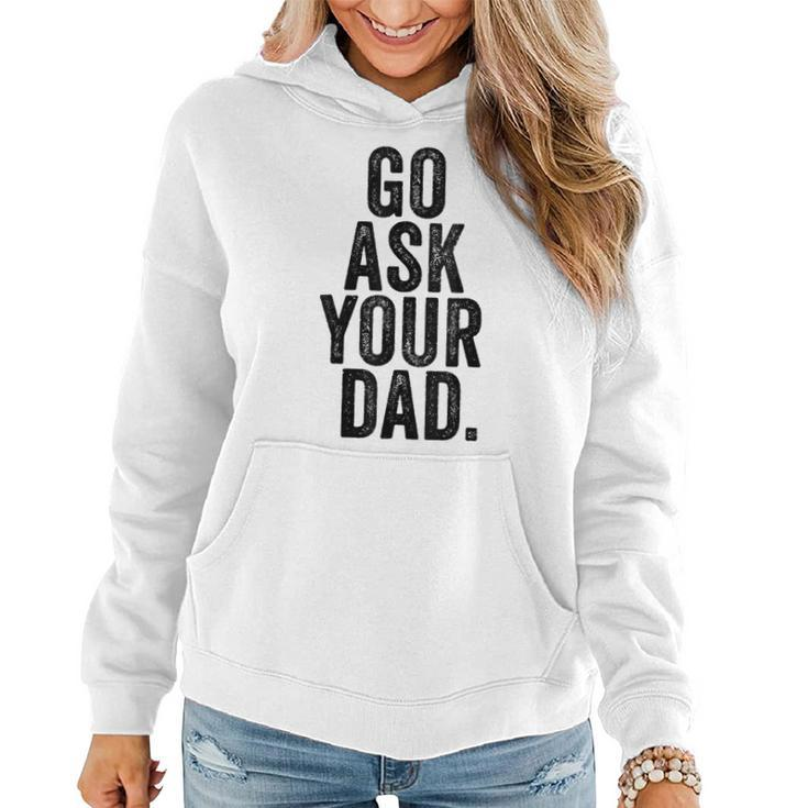 Go Ask Your Dad Cute Mothers Day Mom Father Funny Parenting Women Hoodie