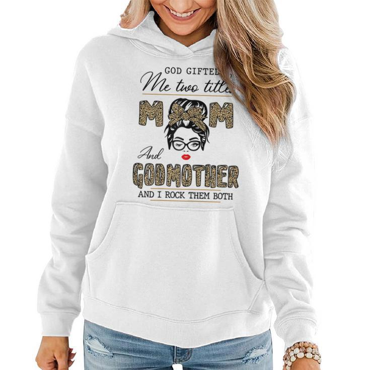 God Gifted Me Two Titles Mom And Godmother Leopard Wink Gift For Womens Women Hoodie