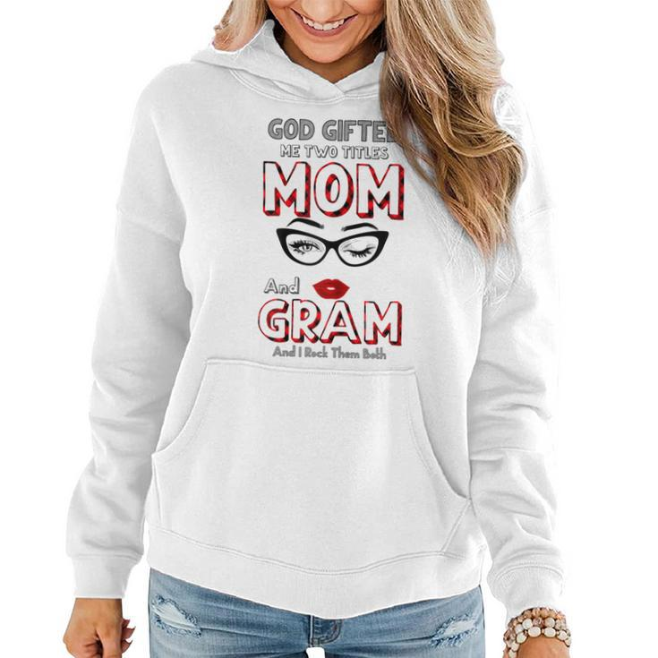 God Gifted Me Two Titles Mom And Gram And I Rock Them Both  Gift For Womens Women Hoodie
