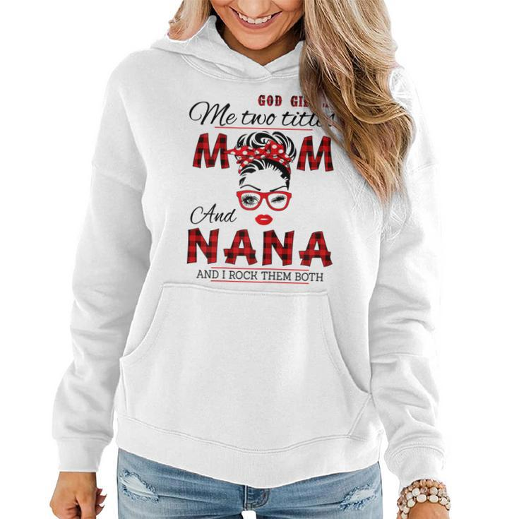 God Gifted Me Two Titles Mom And Nana Mothers Day  Gift For Womens Women Hoodie