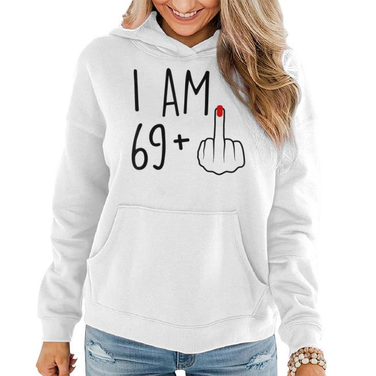 I Am 69 Plus 1 Middle Finger For A 70Th Birthday For Women  Women Hoodie