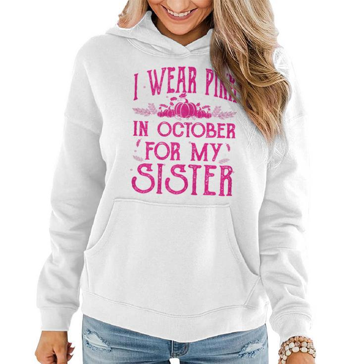 I Wear Pink In October For My Sister Breast Cancer Pink Gift For Womens Women Hoodie