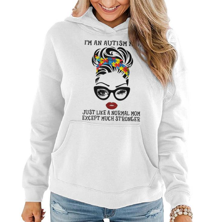 Im Autism Mom Just Like A Normal Mom Except Much Stronger  Women Hoodie