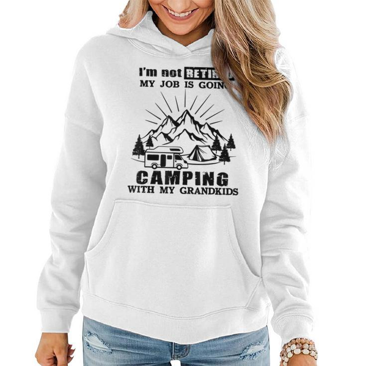 Im Not Retired My Job Is Going Camping With My Grandkids  Women Hoodie