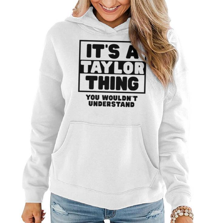 Its A Taylor Thing You Wouldnt Understand Taylor Name   Women Hoodie