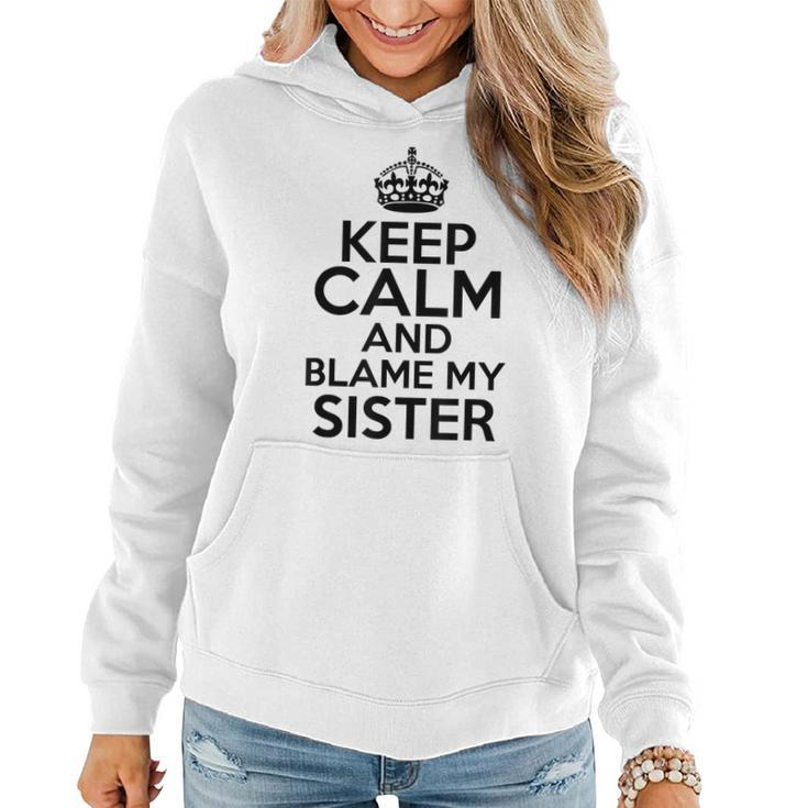 Keep Calm And Blame My Sister  Family Funny Humor Women Hoodie
