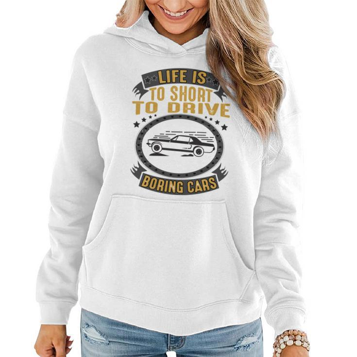 Life Is Too Short To Drive Boring Cars Funny Car Quote Women Hoodie