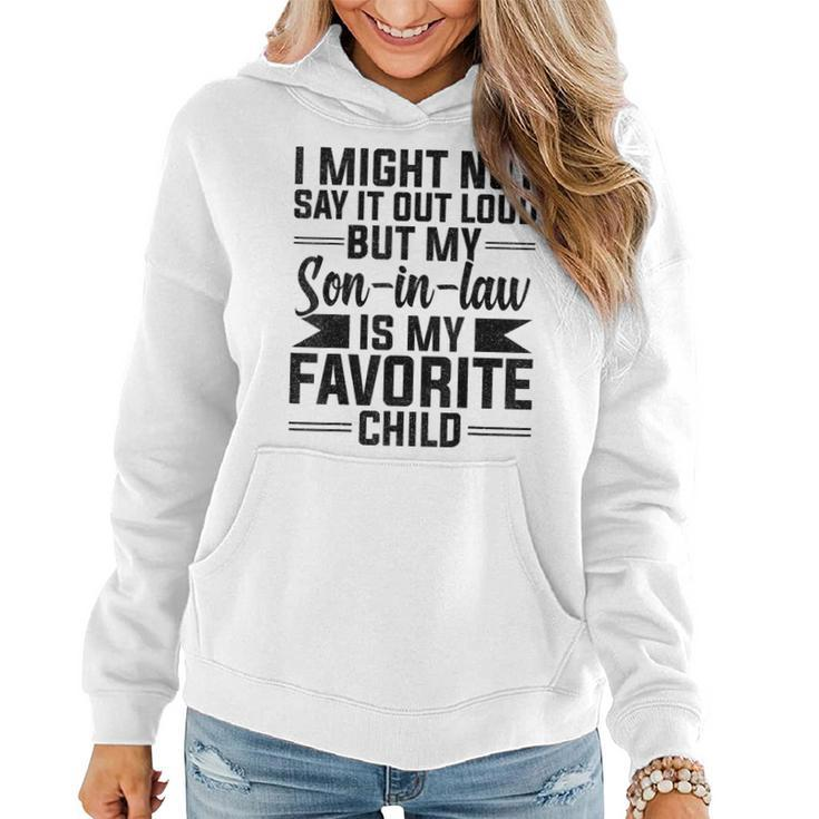 My Son-In-Law Is My Favorite Child Funny Fathers Day Mothers  Women Hoodie
