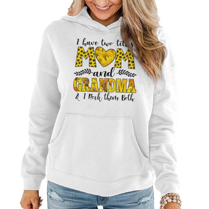Womens I Have Two Titles Mom And Grandma And I Rock Them Both   V3 Women Hoodie
