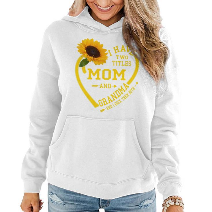 Womens I Have Two Titles Mom And Grandma Mothers Day 2022 Sunflower   Women Hoodie
