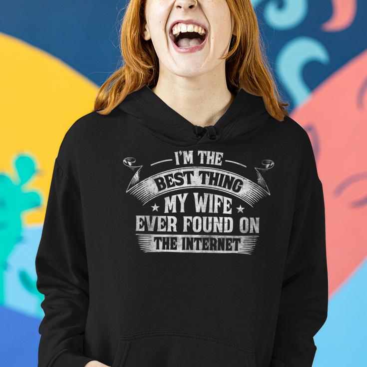 Im The Best Thing My Wife Ever Found On The Internet  Women Hoodie