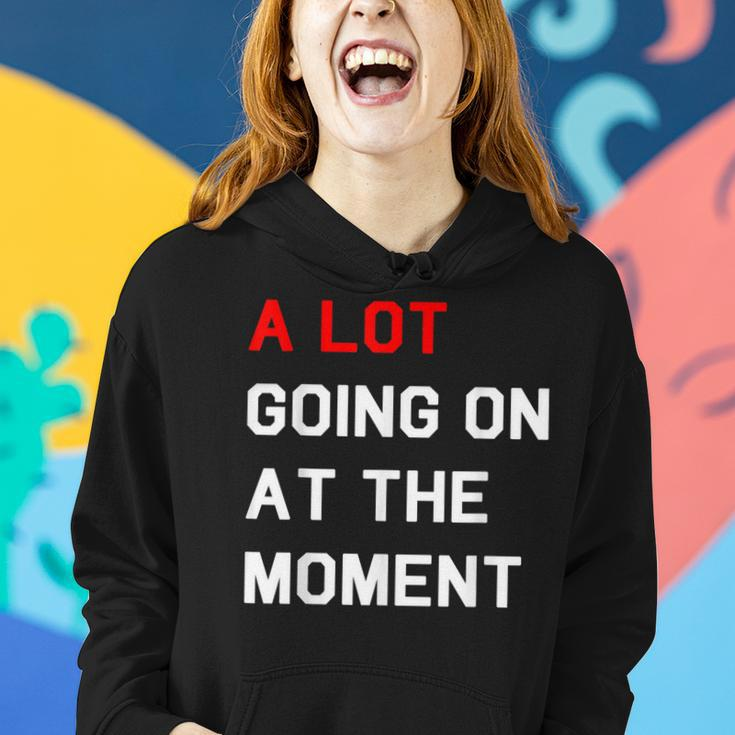 A Lot Going On At The Moment Women Hoodie Gifts for Her