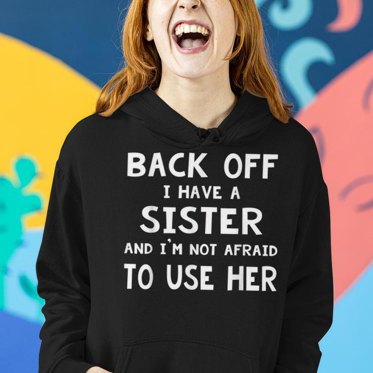 Back Off I Have A Sister And Im Not Afraid To Use Her Women Hoodie Gifts for Her