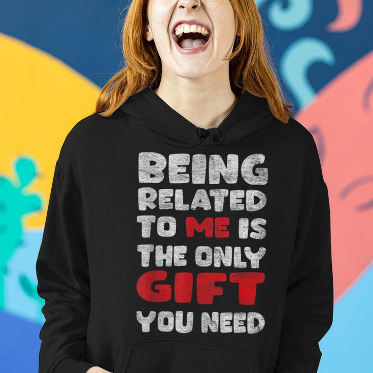 Being Related To Me Is Really The Only Thing You Need Women Hoodie Gifts for Her