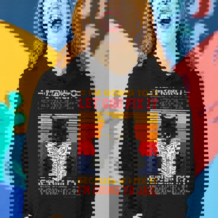 Black Cat Im Going To Let God Fix It Because If I Fix It Women Hoodie Gifts for Her