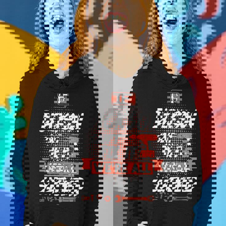 Dickson Name Gift If Dickson Cant Fix It Were All Screwed Women Hoodie Gifts for Her