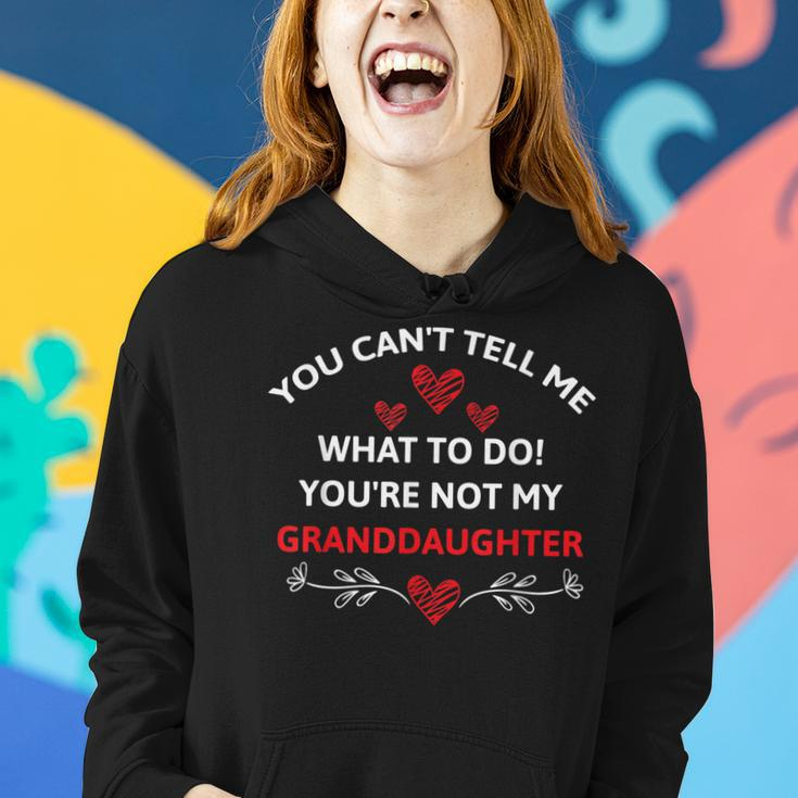 Fun You Cant Tell Me What To Do Youre Not My Granddaughter Women Hoodie Gifts for Her