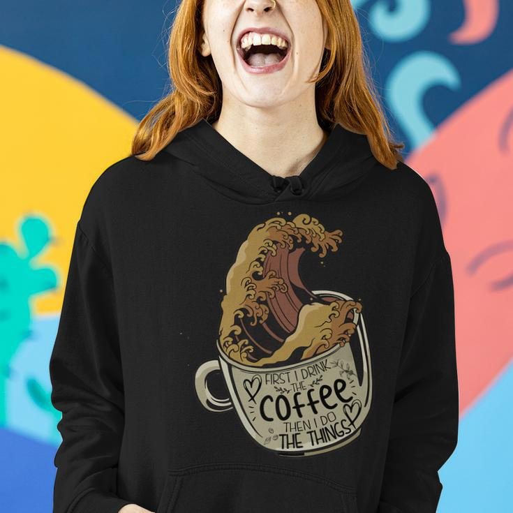 Funny First I Drink The Coffee Then I Do The Things Saying Women Hoodie Gifts for Her