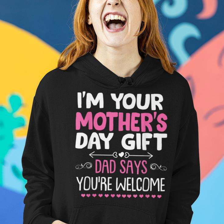 Funny Im Your Mothers Day Gift Dad Says Youre Welcome Women Hoodie Gifts for Her
