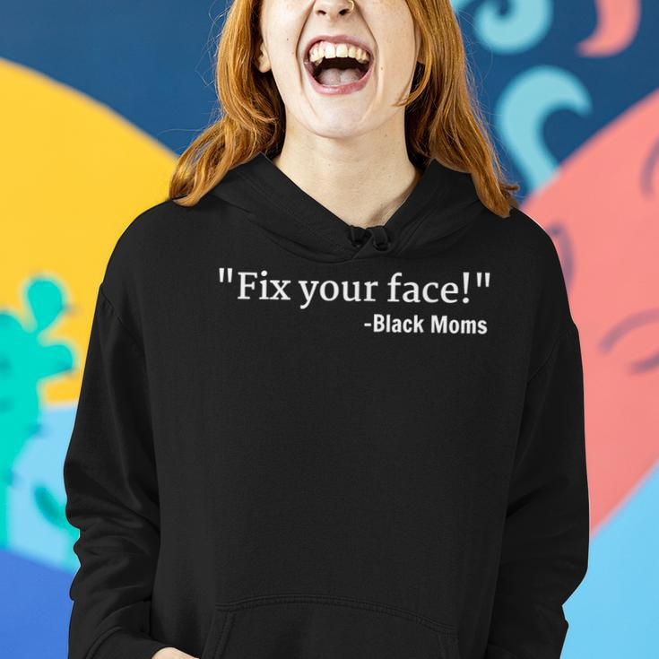 Funny Things Black Moms Say Mens Womens Fix Your Face Women Hoodie Gifts for Her