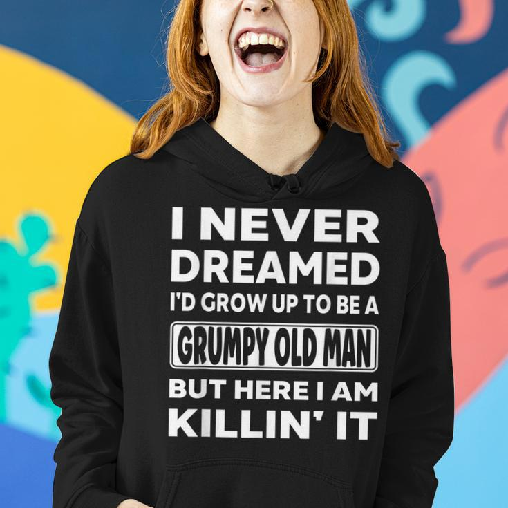 Grumpy Old Man I Never Dreamed Id Grow Up A Grumpy Old Man Women Hoodie Gifts for Her