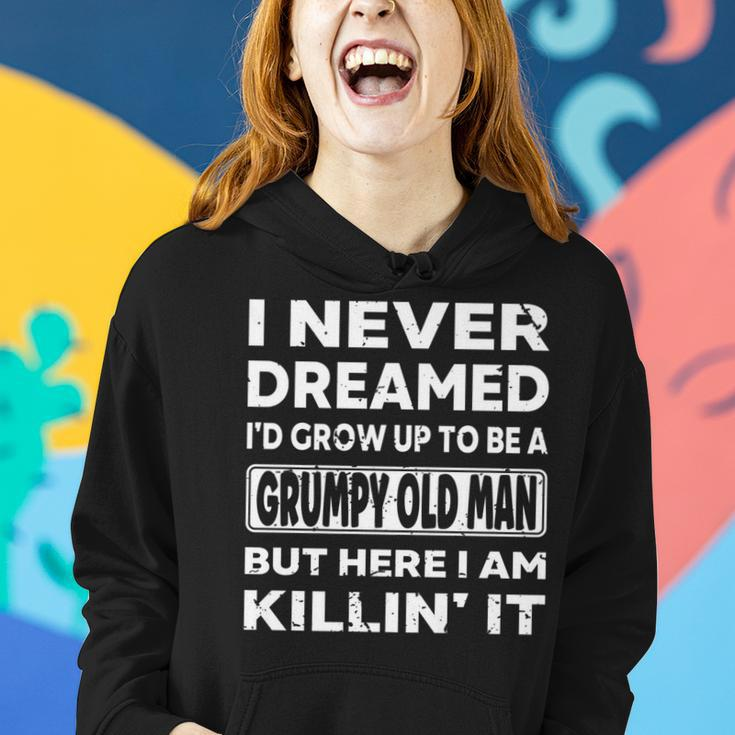 Grumpy Old Man I Never Dreamed Id Grow Up A Grumpy Old Man  Women Hoodie Gifts for Her