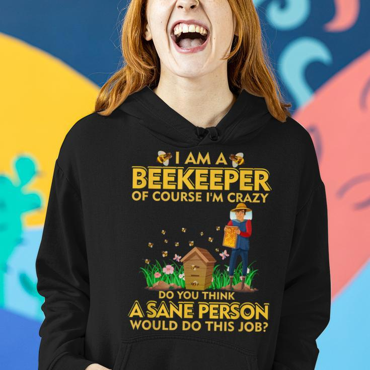 I Am A Beekeeper Of Course Im Crazy Do You Think This Job Women Hoodie Gifts for Her