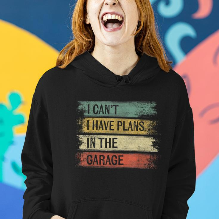 I Cant I Have Plans In The Garage Funny Car Mechanic Gift Women Hoodie Gifts for Her