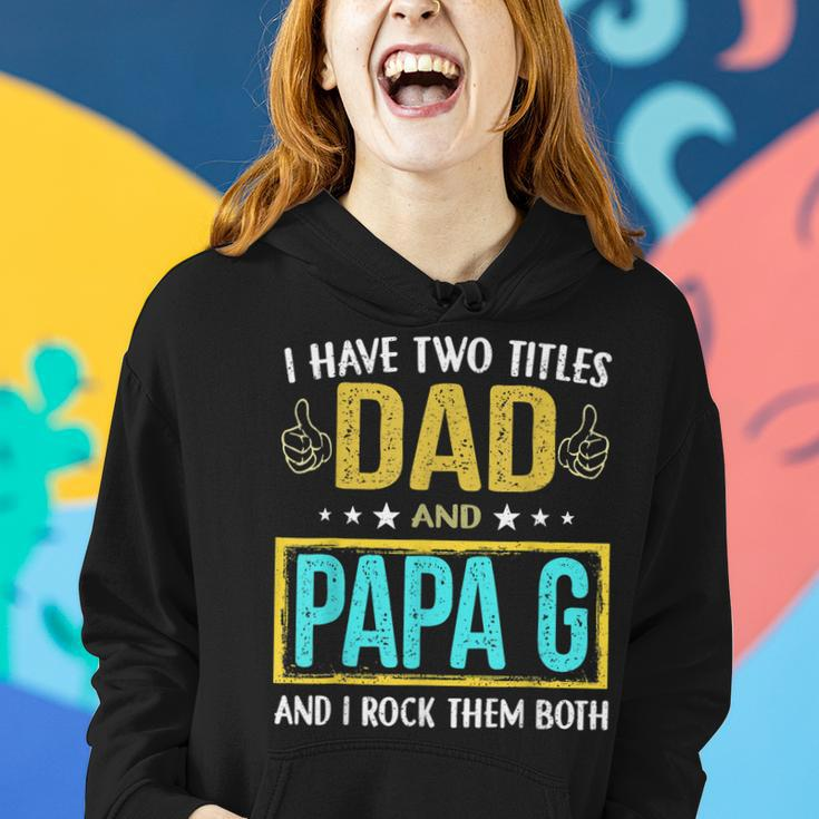 I Have Two Titles Dad And Papa G - Gifts For Father Women Hoodie Gifts for Her