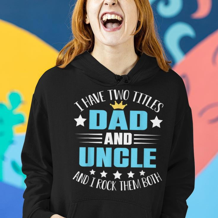 I Have Two Titles Dad And Uncle Funny Fathers Day V2 Women Hoodie Gifts for Her