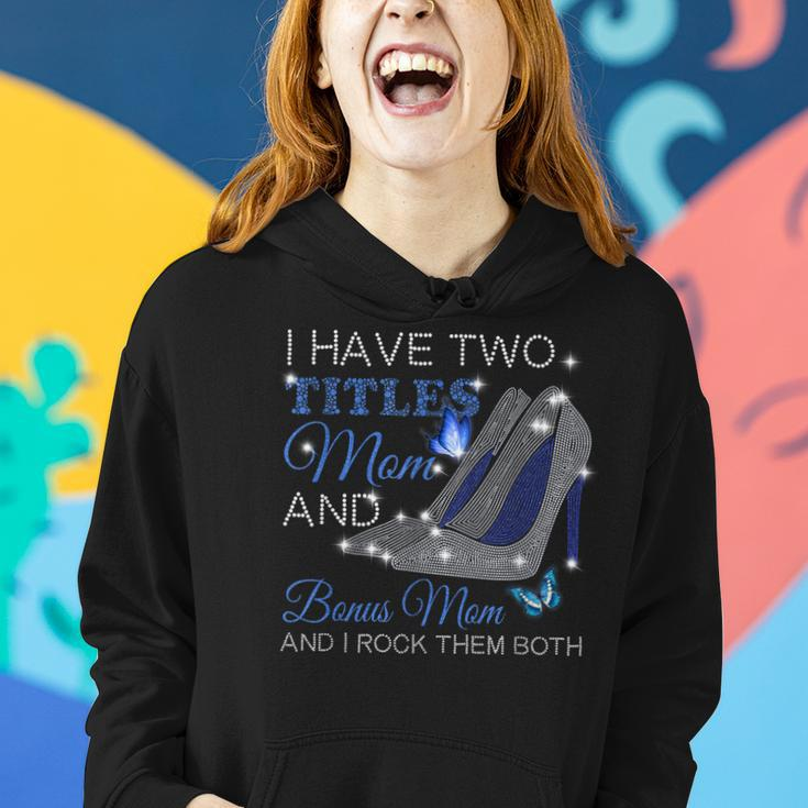 I Have Two Titles Mom And Bonus Mom Mothers Day High Heels Women Hoodie Gifts for Her