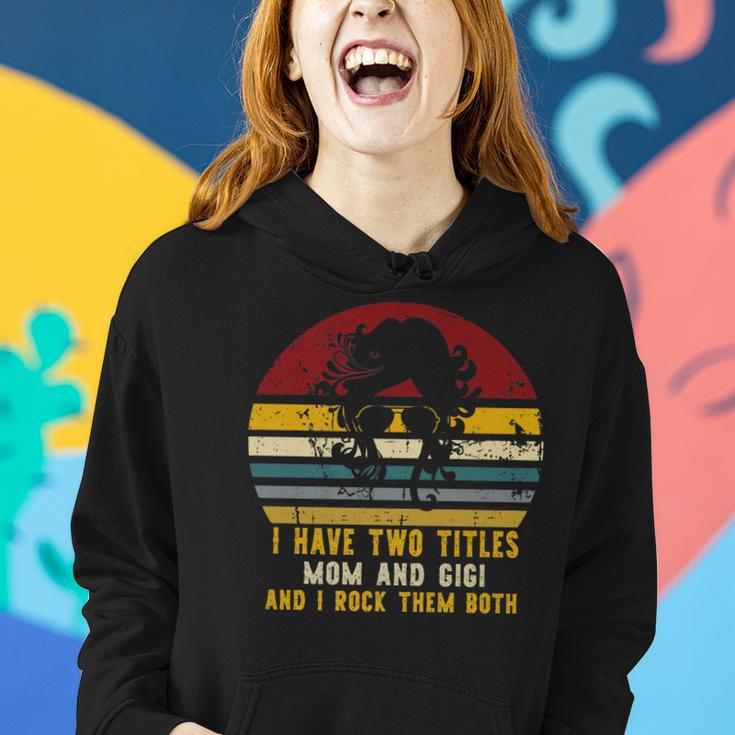 I Have Two Titles Mom And Gigi And I Rock Them Both Rad Mom Women Hoodie Gifts for Her