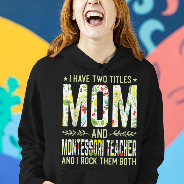 I Have Two Titles Mom & Montessori Teacher - Mothers Women Hoodie Gifts for Her