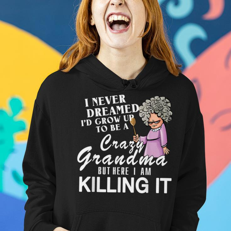 I Never Dreamed I_D Grow Up To Be A Crazy Grandma Women Hoodie Gifts for Her